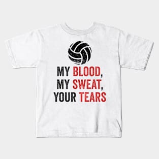 Volleyball Gift My Blood My Sweat Your Tears Kids T-Shirt